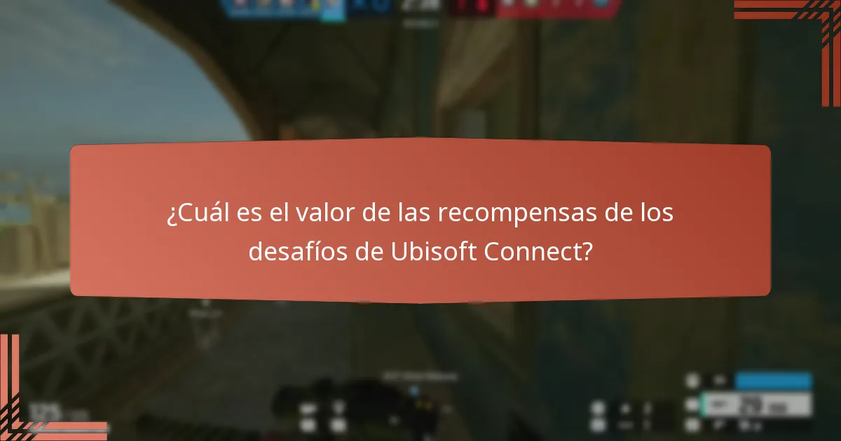 ¿Cuál es el valor de las recompensas de los desafíos de Ubisoft Connect?