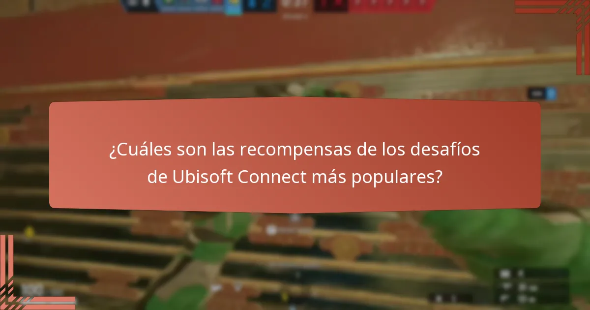 ¿Cuáles son las recompensas de los desafíos de Ubisoft Connect más populares?