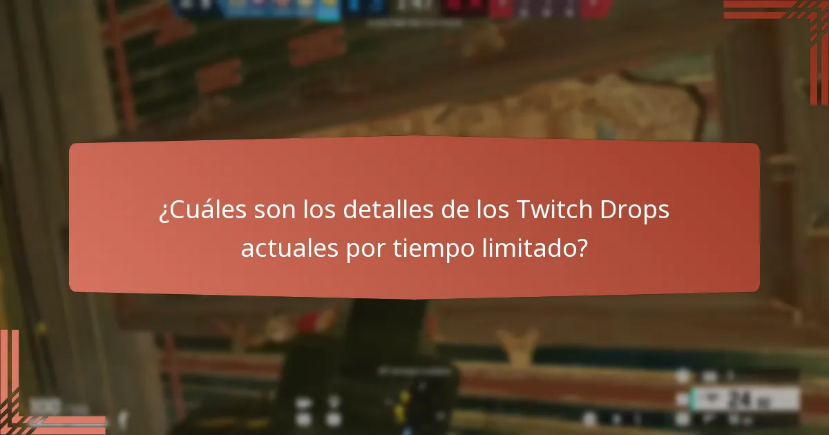 ¿Cuáles son los detalles de los Twitch Drops actuales por tiempo limitado?
